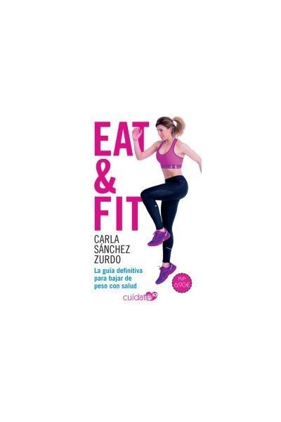 Eat and Fit. La Guia definitiva para bajar de peso con salud